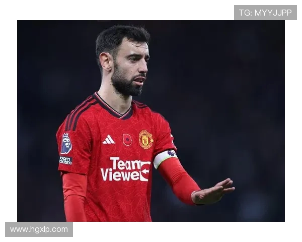 布鲁诺费尔南德斯如何在赛场上展现领袖风范与卓越才华